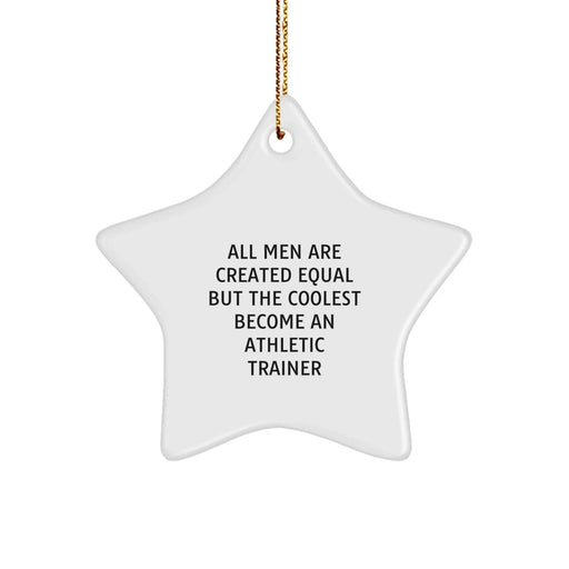 Funny Athletic Trainer Gifts from Men, Star Ornament for Christmas, 'All Men Are Created Equal But The Coolest Become An Athletic Trainer' Quote - Image 1