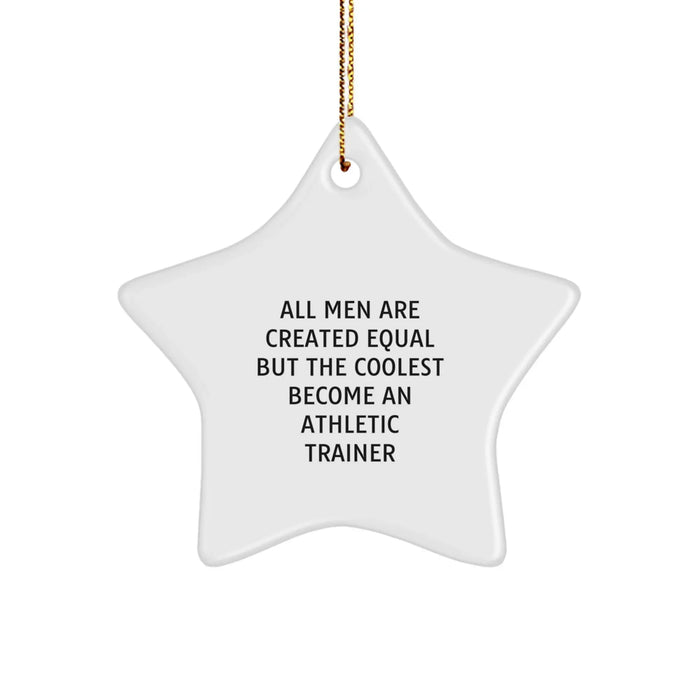 Funny Athletic Trainer Gifts from Men, Star Ornament for Christmas, 'All Men Are Created Equal But The Coolest Become An Athletic Trainer' Quote - Image 1