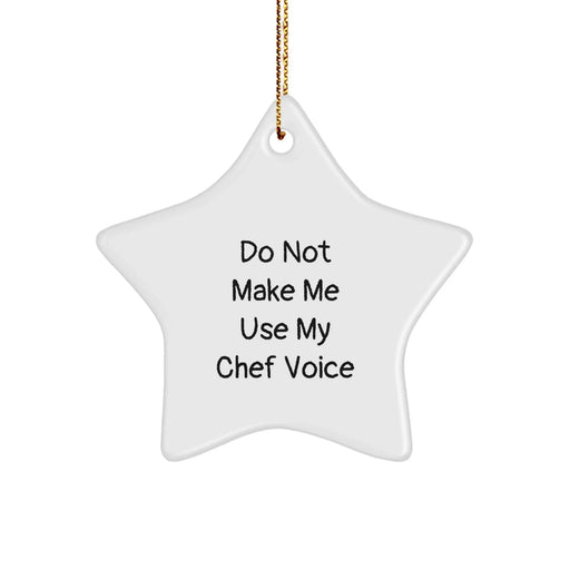 Chef Star Ornament, Funny Quote Gifts from Family to Chef, 'Do Not Make Me Use My Chef Voice' Christmas Star Ornament for Chef, Star Shaped, White, Gifts for Chef, Unique Christmas Unique Gifts - Image 1