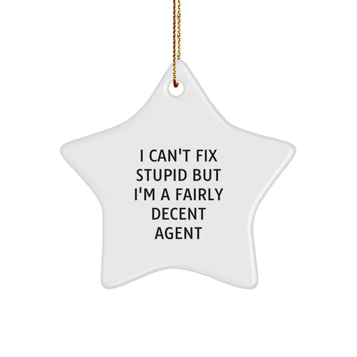 Funny Agent Gifts from Men to Family - Agent Star Ornament, I Can't Fix Stupid But I'm A Fairly Decent Agent - Image 1
