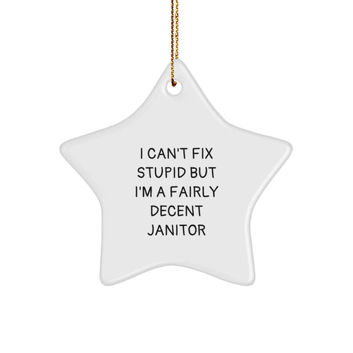Funny Janitor Gift Idea, Star Ornament for Janitor Friends or Family, I Can't Fix Stupid But I'm A Fairly Decent Janitor, Christmas Unique Gifts from Men to Janitor, Gifts for Janitor, Star Ornament - Image 1