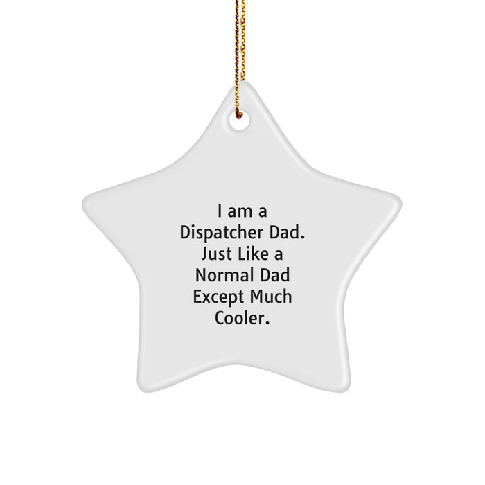Funny Dispatcher Gifts for Men, Christmas Unique Star Ornament by Gifts from Dispatcher Dad, Dispatcher Star Ornament - I Am A Dispatcher Dad. Just Like A Normal Dad Except Much Cooler. - Image 1