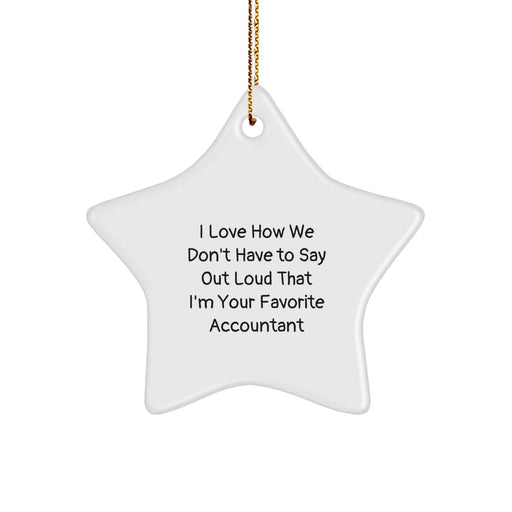 Funny Accountant Gifts, I Love How We Don't Have To Say Out Loud That I'm Your Favorite Accountant, Star Ornament for Christmas - Image 1