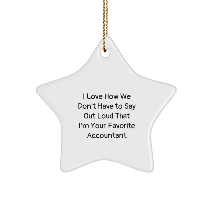 Funny Accountant Gifts, I Love How We Don't Have To Say Out Loud That I'm Your Favorite Accountant, Star Ornament for Christmas - Image 1