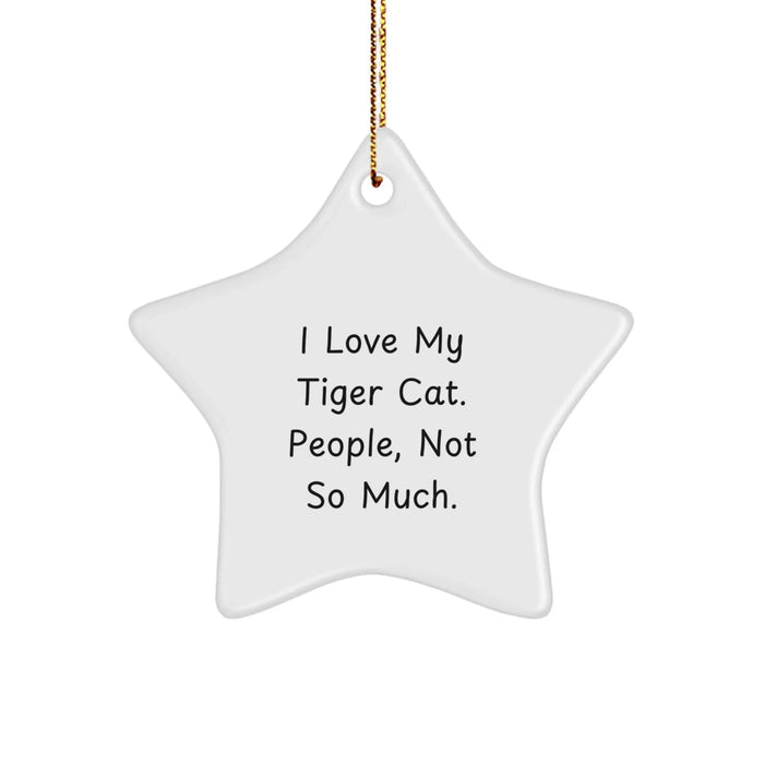 Funny Tiger Cat Star Ornament Gifts from Men for Women, Christmas Unique Gifts with I Love My Tiger Cat. People, Not So Much. - Image 1
