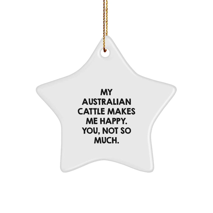 Australian Cattle Dog Star Ornament, Funny Quote Gifts from Men, Women, Friends, Coworkers, Family for Christmas, 'My Australian Cattle Makes Me Happy. You, Not So Much.' - Image 1