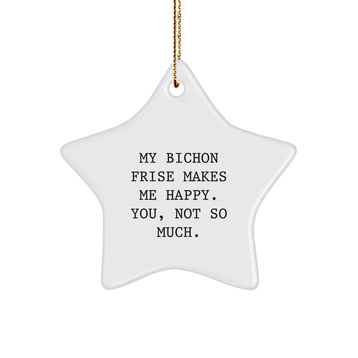 Funny Bichon Frise Dog Christmas Unique Gifts from Men to Bichon Frise Dog Lovers, Star Ornament, My Bichon Frise Makes Me Happy, You Not So Much - Image 1