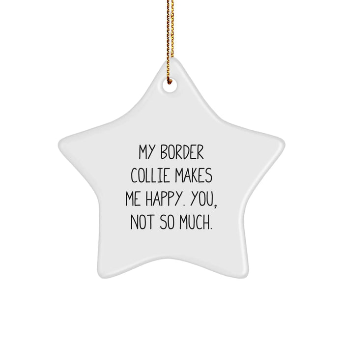 Funny Border Collie Dog Gifts from Family - Star Ornament for Men - 'My Border Collie Makes Me Happy. You, Not So Much.' - Image 1