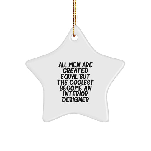 Funny Interior Designer Gifts from Men for Christmas Unique Star Ornaments - 'All Men Are Created Equal But The Coolest Become An Interior Designer' - Image 1
