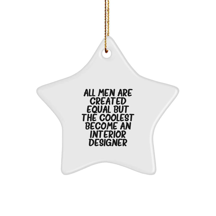 Funny Interior Designer Gifts from Men for Christmas Unique Star Ornaments - 'All Men Are Created Equal But The Coolest Become An Interior Designer' - Image 1