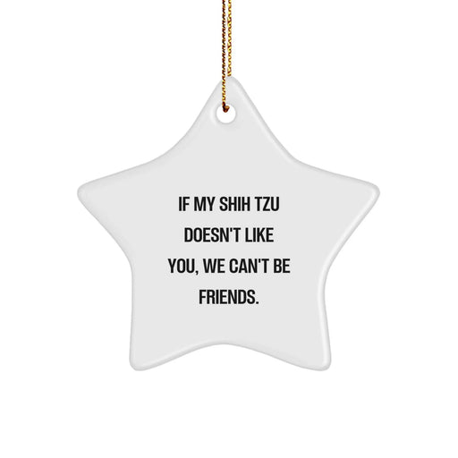 Funny Shih Tzu Dog Star Ornament Gifts from Friends for Christmas, 'If My Shih Tzu Doesn't Like You, We Can't Be Friends.' - Image 1