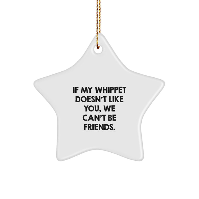 Whippet Dog Lovers Gifts from Friends - Funny Star Ornament, 'If My Whippet Doesn't Like You, We Can't Be Friends.' for Whippet Dog, Christmas Unique Gifts - Image 1