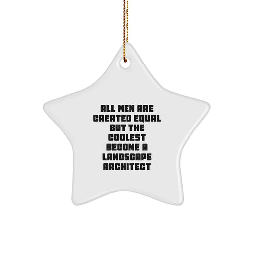 Funny Landscape Architect Gifts - Star Ornament for Men, 'All Men Are Created Equal But The Coolest Become A Landscape Architect' Quote, Christmas Unique Gifts from Friends, Coworkers, Family - Image 1