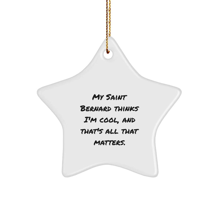 Funny Saint Bernard Dog Gifts from Friends, Unique Star Ornament for Saint Bernard Dog, My Saint Bernard Thinks I'm Cool Saint Bernard Dog Lover Christmas Unique Gift - Image 1