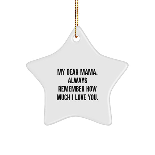 A Heartfelt Mama Star Ornament - Gifts from Men to Mama, Funny Christmas Unique Gifts for Mama's Home - My Dear Mama 'Always Remember How Much I Love You' Star Shaped Decoration - Image 1