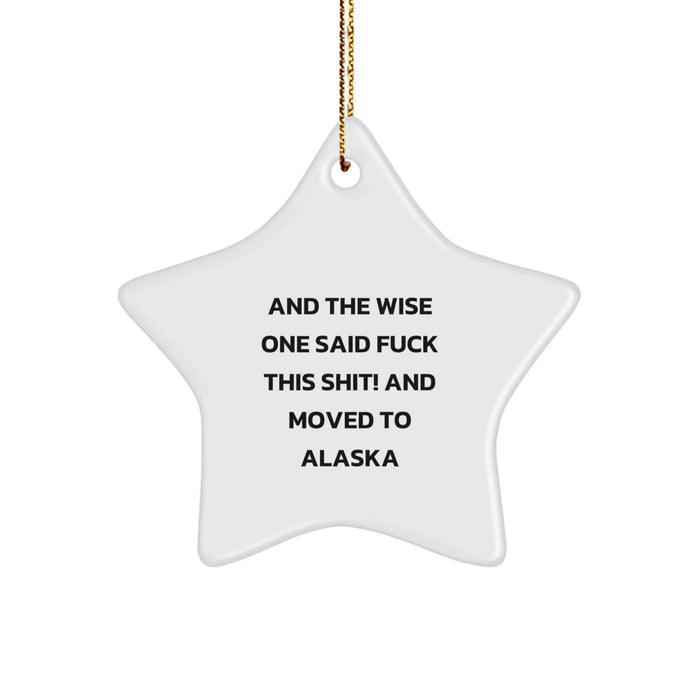Funny Alaska Star Ornament, 'And The Wise One Said F--k This Shit! And Moved To Alaska', Gifts for Men and Women from Friends or Family, Christmas Unique Presents - Image 1