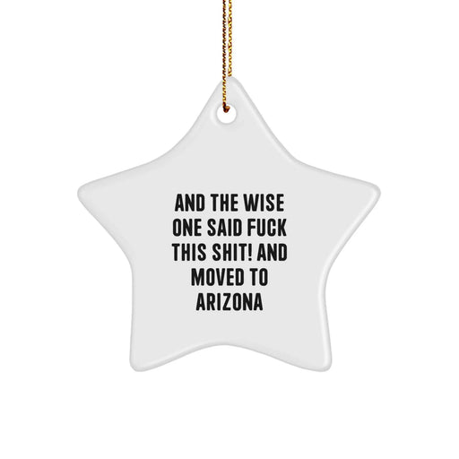Funny Arizona Gifts for Friends and Family - Star Ornament with Quote 'And The Wise One Said F--k This Shit! And Moved To Arizona' - Christmas Unique Gifts from Arizona - Image 1