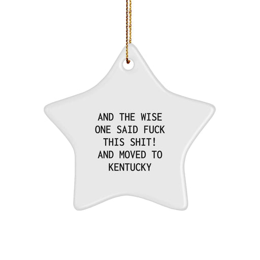 Funny Kentucky Gifts for Guys, 'And The Wise One Said F--k This Shit!' White Star Ornament, Christmas Unique Gifts from Friends - Image 1