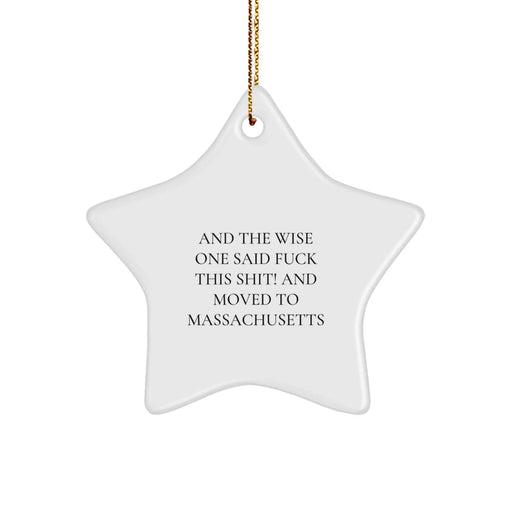 Funny Massachusetts Star Ornament Gifts from Friends to Massachusetts Men and Women - And The Wise One Said 'F--k This Shit!' - White Star Shaped - Image 1