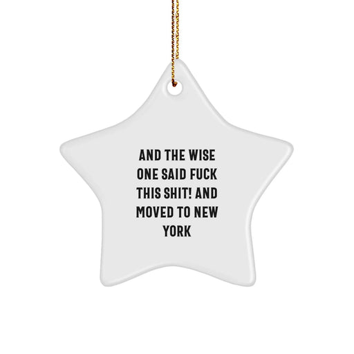 Funny New York Star Ornament Gifts from Friends for Christmas - Wise One Said 'F--k This Shit!' and Moved to NYC - Image 1