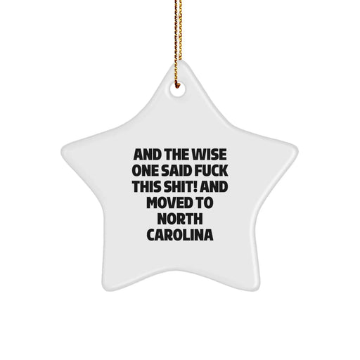 Funny North Carolina Gifts from Friends to Family - Star Ornament with 'And The Wise One Said F--k This Shit! And Moved To North Carolina' Quote, Christmas Decorations - Image 1