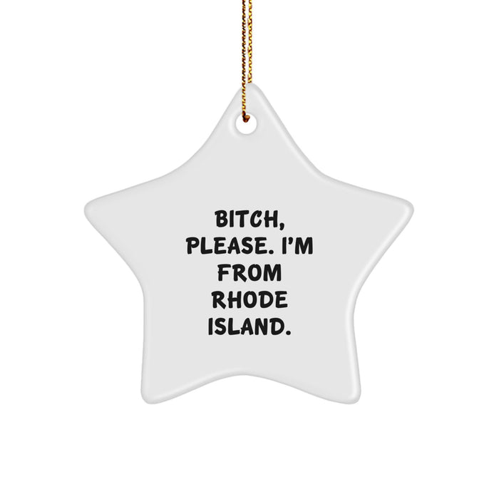 'B-tch, Please. I'm From Rhode Island.' Star Ornament, Gifts from Men to Friends, Unique Rhode Island Gifts for Christmas - Image 1