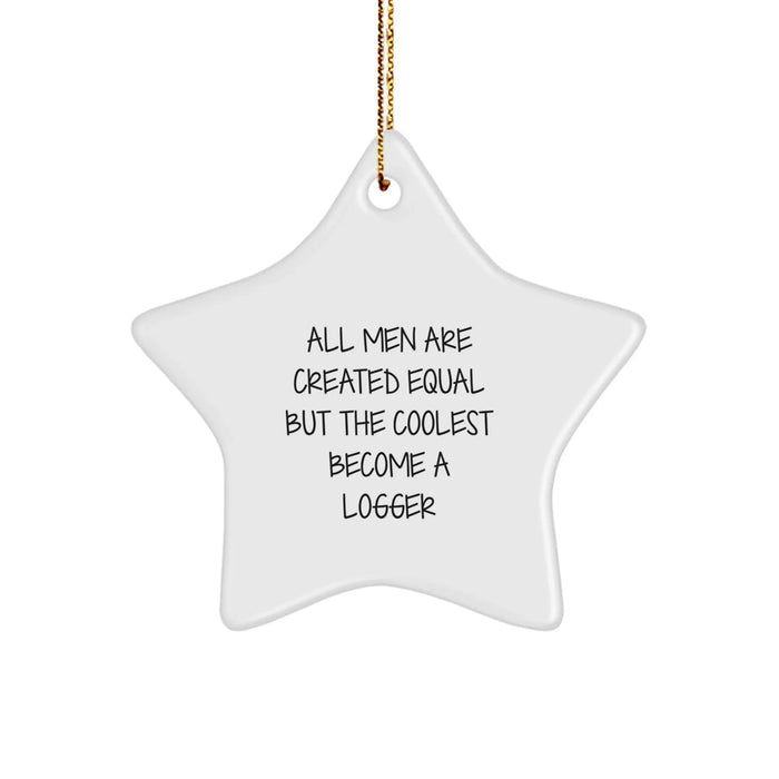 Funny Logger Gifts from Men, Gifts for Logger Friends - 'All Men Are Created Equal But The Coolest Become A Logger' Star Ornament, Christmas Unique Gifts - Image 1