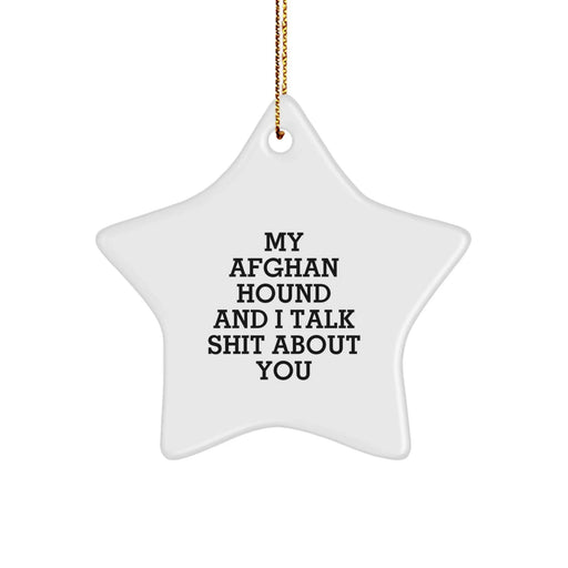 Funny Afghan Hound Dog Gifts from Friends to Family - 'My Afghan Hound And I Talk Shit About You' Star Ornament for Christmas - Image 1