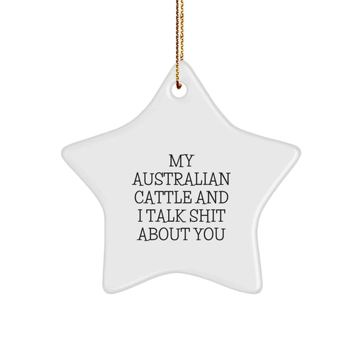Funny Australian Cattle Dog Gifts, Christmas Star Ornament, My Australian Cattle And I Talk Shit About You, Gifts from Men to Australian Cattle Dog Lovers, Unique Australian Cattle Dog Star Ornament - Image 1