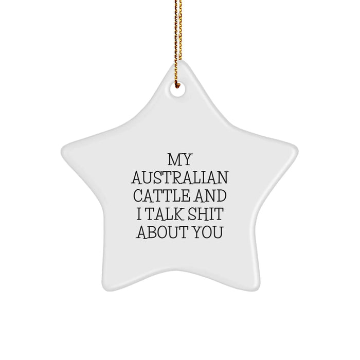 Funny Australian Cattle Dog Gifts, Christmas Star Ornament, My Australian Cattle And I Talk Shit About You, Gifts from Men to Australian Cattle Dog Lovers, Unique Australian Cattle Dog Star Ornament - Image 1