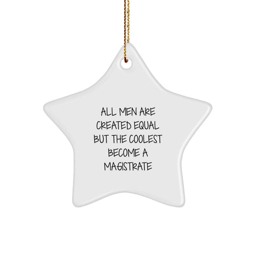 Funny Magistrate Gifts, Star Ornament Christmas Unique for Men, Women, Friends, Family - 'All Men Are Created Equal But The Coolest Become A Magistrate' - Image 1