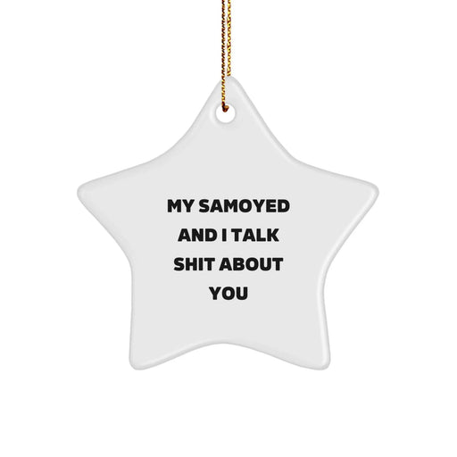 Funny Samoyed Dog Gifts for Men Who Love Their Furry Friends - White Star Ornament, Gifts from My Samoyed And I Talk Shit About You - Image 1