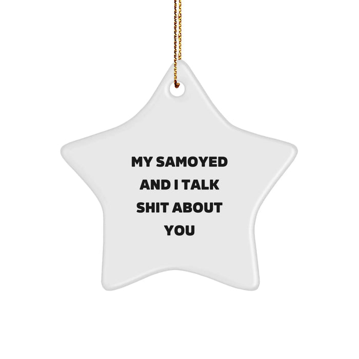 Funny Samoyed Dog Gifts for Men Who Love Their Furry Friends - White Star Ornament, Gifts from My Samoyed And I Talk Shit About You - Image 1