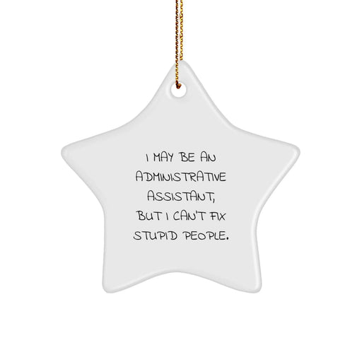 Gifts from Coworkers to Administrative Assistants, I May Be An Administrative Assistant, But I Can't Fix Stupid People., Funny Star Ornament for Christmas, Administrative Assistant Gifts from Friends - Image 1