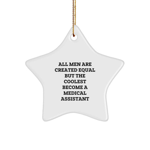 Funny Medical Assistant Gifts for Men, 'All Men Are Created Equal But The Coolest Become A Medical Assistant' Star Ornament, Gifts from Men for Medical Assistant, Unique Christmas Unique Gifts - Image 1