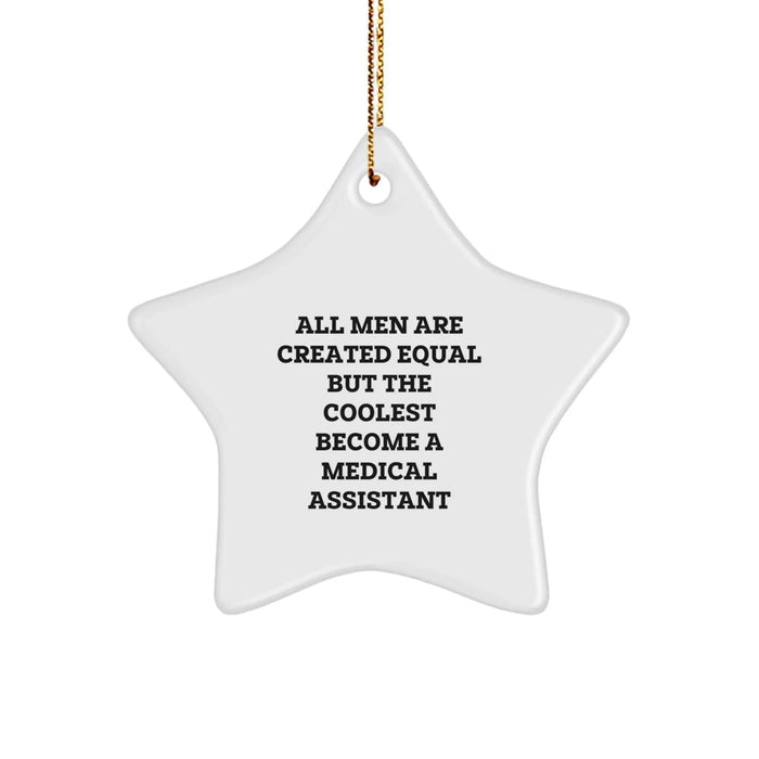Funny Medical Assistant Gifts for Men, 'All Men Are Created Equal But The Coolest Become A Medical Assistant' Star Ornament, Gifts from Men for Medical Assistant, Unique Christmas Unique Gifts - Image 1
