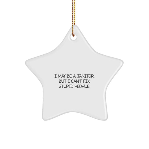 Funny Janitor Gifts for Coworkers, Friends, and Family - 'I May Be A Janitor, But I Can't Fix Stupid People.' Star Ornament, Christmas Unique Gifts from Men, Women, Friends, Coworkers, Family - Image 1