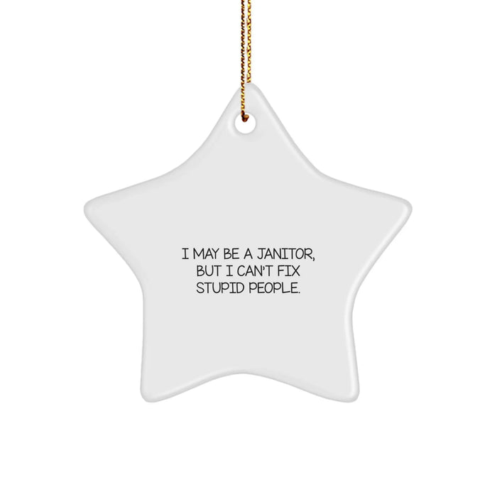 Funny Janitor Gifts for Coworkers, Friends, and Family - 'I May Be A Janitor, But I Can't Fix Stupid People.' Star Ornament, Christmas Unique Gifts from Men, Women, Friends, Coworkers, Family - Image 1