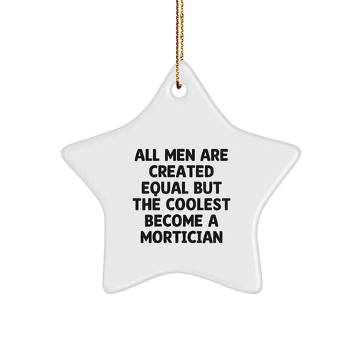Funny Mortician Gifts from Men, Gifts for Mortician Friends and Family - Star Ornament All Men Are Created Equal But The Coolest Become A Mortician, Christmas Unique Gifts - Image 1