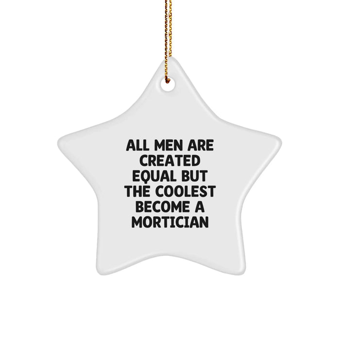 Funny Mortician Gifts from Men, Gifts for Mortician Friends and Family - Star Ornament All Men Are Created Equal But The Coolest Become A Mortician, Christmas Unique Gifts - Image 1
