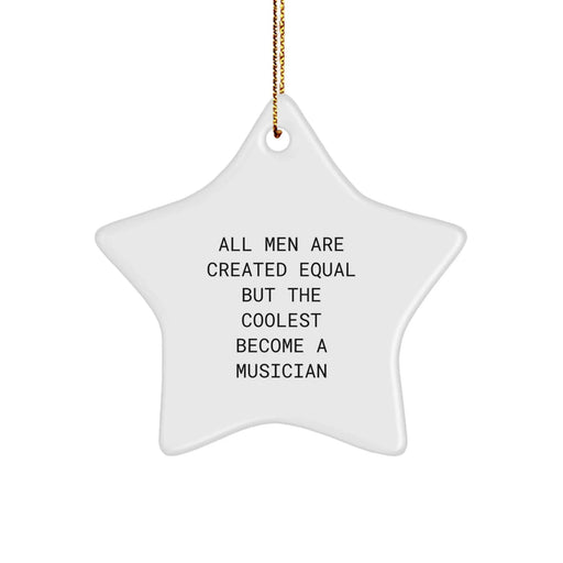 Funny Musician Gifts for Men - Star Ornament, 'All Men Are Created Equal But The Coolest Become A Musician' - Christmas Unique Gifts from Friends - Image 1