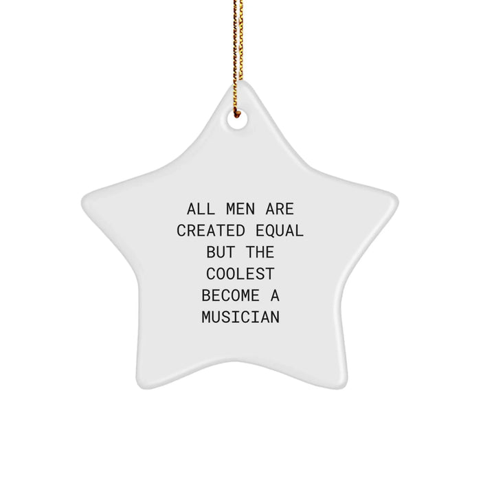 Funny Musician Gifts for Men - Star Ornament, 'All Men Are Created Equal But The Coolest Become A Musician' - Christmas Unique Gifts from Friends - Image 1