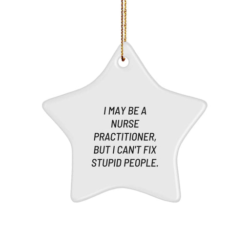 Funny Nurse Practitioner Star Ornament Gifts from Friends for Christmas, Humorous Quote Star Ornament for Nurse Practitioner Gifts, Nurse Practitioner Christmas Unique Gifts - Image 1