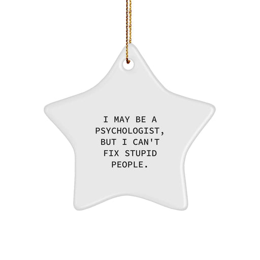 Funny Psychologist Gifts from Men to Women Friends Coworkers - 'I May Be A Psychologist, But I Can't Fix Stupid People.' White Star Ornament for Christmas - Image 1