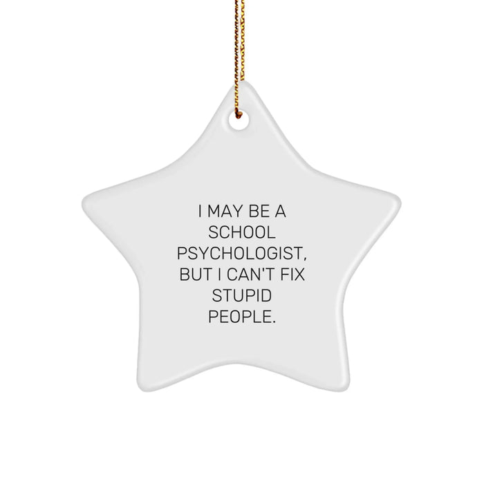 Funny School Psychologist Gifts for Christmas, 'I May Be A School Psychologist, But I Can't Fix Stupid People.' Star Ornament from Family or Friends - Image 1