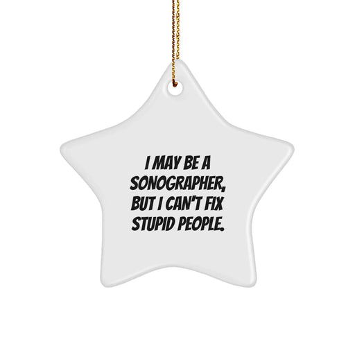 Funny Sonographer Gifts Star Ornament I May Be A Sonographer But I Can't Fix Stupid People Christmas Unique Gifts for Sonographer Friends Family - Image 1