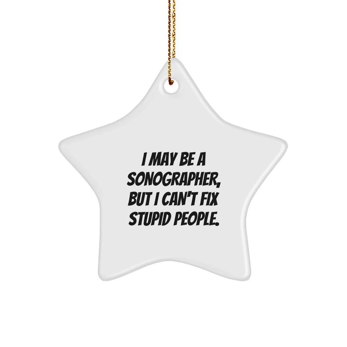 Funny Sonographer Gifts Star Ornament I May Be A Sonographer But I Can't Fix Stupid People Christmas Unique Gifts for Sonographer Friends Family - Image 1