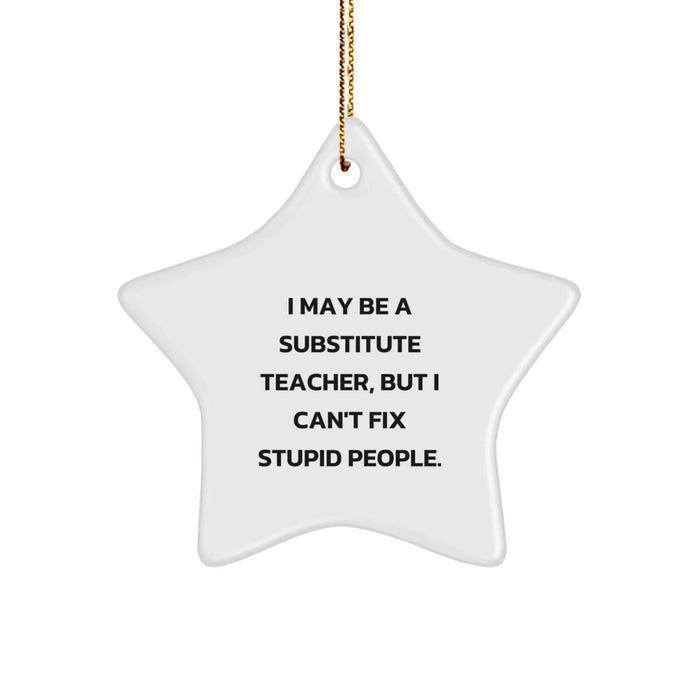 Funny Substitute Teacher Gifts from Friends - 'I May Be A Substitute Teacher, But...' Star Ornament for Christmas - Image 1