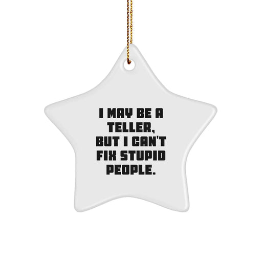 Funny Teller Gifts for Men from Friends - Christmas Unique Star Ornament, I May Be A Teller, But I Can't Fix Stupid People. - Image 1