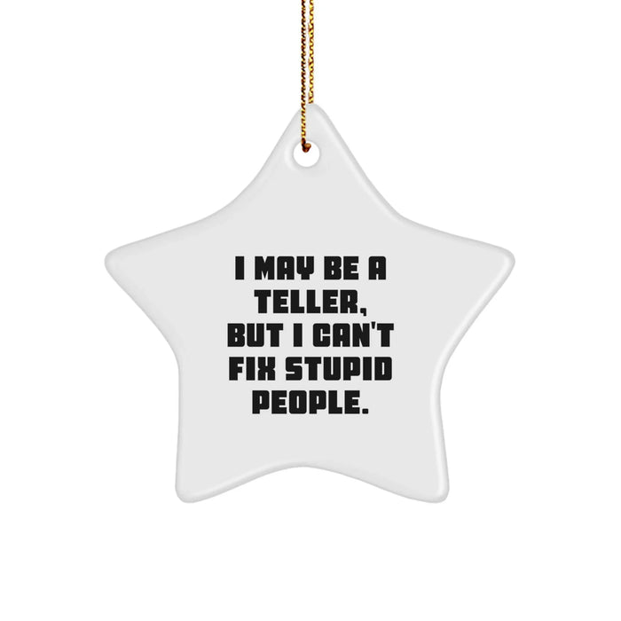 Funny Teller Gifts for Men from Friends - Christmas Unique Star Ornament, I May Be A Teller, But I Can't Fix Stupid People. - Image 1